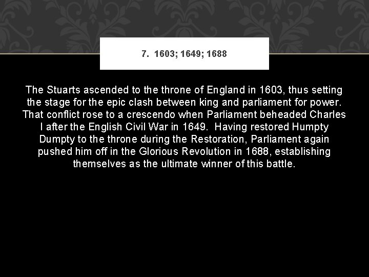 7. 1603; 1649; 1688 The Stuarts ascended to the throne of England in 1603,