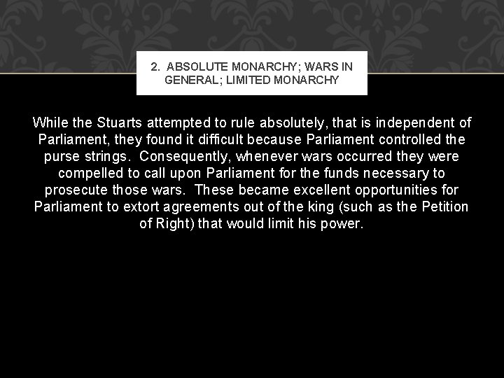 2. ABSOLUTE MONARCHY; WARS IN GENERAL; LIMITED MONARCHY While the Stuarts attempted to rule