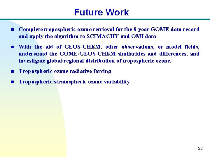 Future Work n Complete tropospheric ozone retrieval for the 8 -year GOME data record