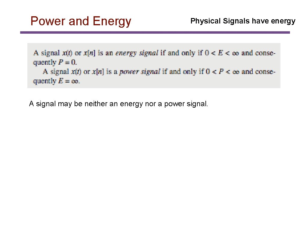 Power and Energy Physical Signals have energy A signal may be neither an energy