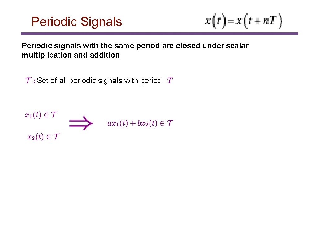 Periodic Signals Periodic signals with the same period are closed under scalar multiplication and