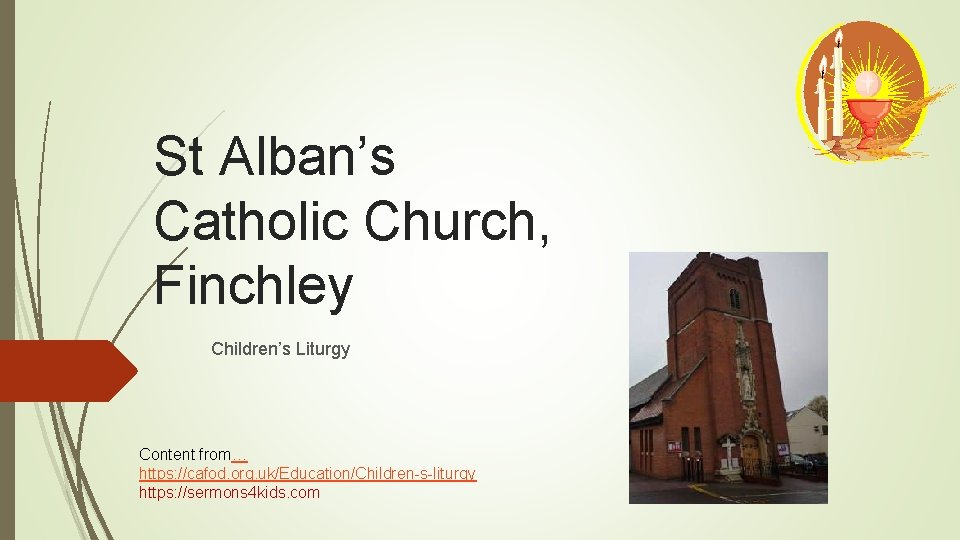 St Alban’s Catholic Church, Finchley Children’s Liturgy Content from… https: //cafod. org. uk/Education/Children-s-liturgy https:
