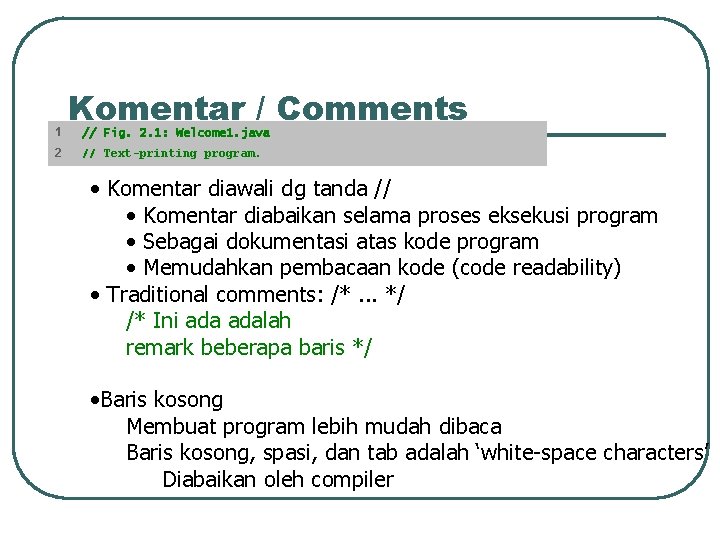 1 2 Komentar / Comments // Fig. 2. 1: Welcome 1. java // Text-printing