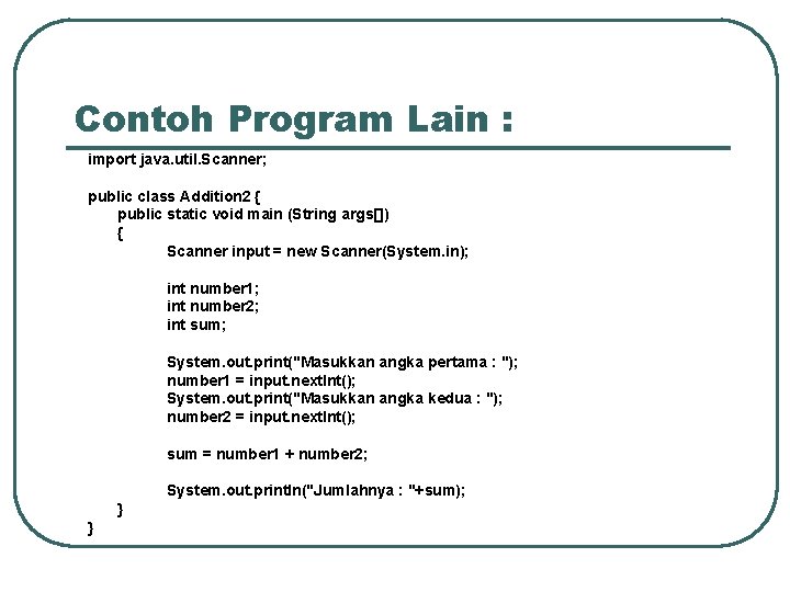 Contoh Program Lain : import java. util. Scanner; public class Addition 2 { public