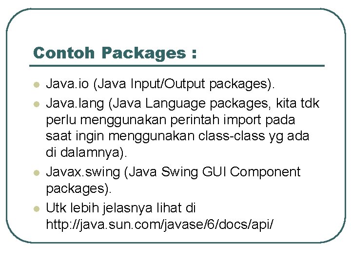 Contoh Packages : l l Java. io (Java Input/Output packages). Java. lang (Java Language