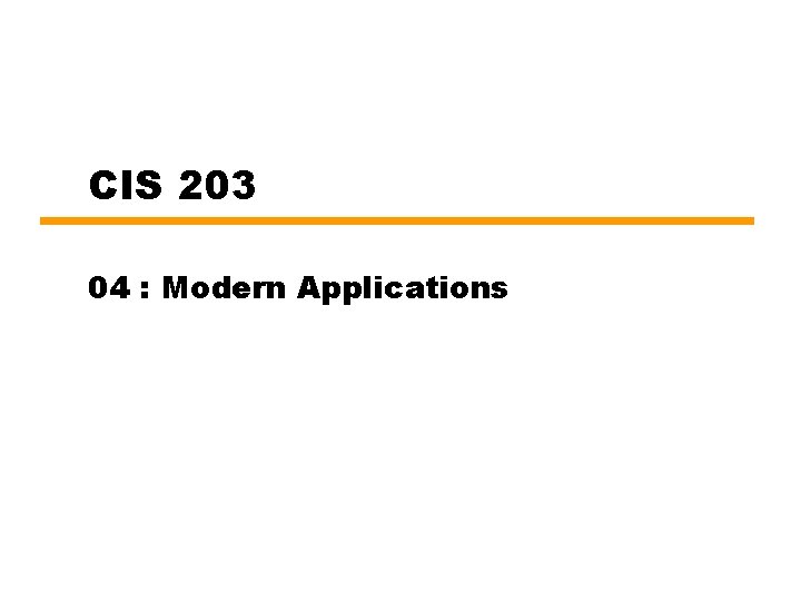 CIS 203 04 : Modern Applications 