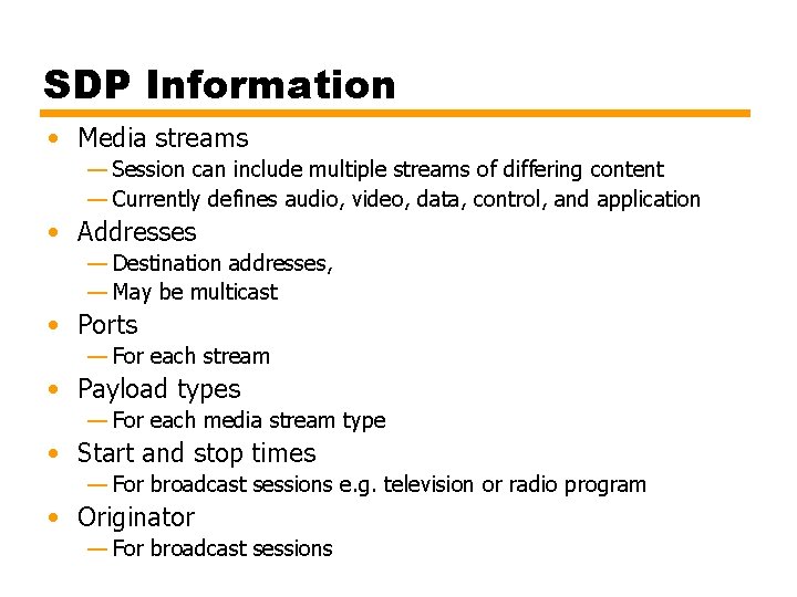 SDP Information • Media streams — Session can include multiple streams of differing content