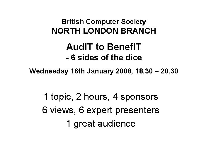 British Computer Society NORTH LONDON BRANCH Aud. IT to Benef. IT - 6 sides