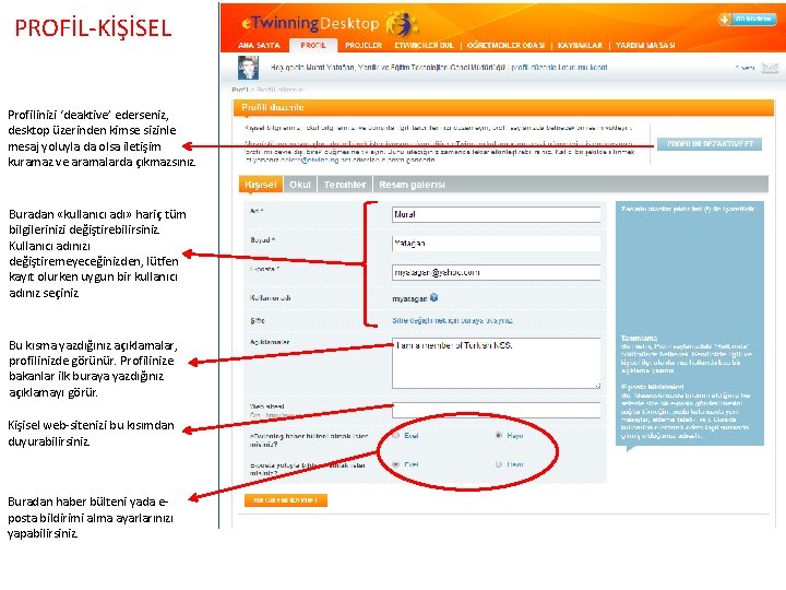 PROFİL-KİŞİSEL Profilinizi ‘deaktive’ ederseniz, desktop üzerinden kimse sizinle mesaj yoluyla da olsa iletişim kuramaz