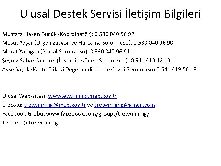 Ulusal Destek Servisi İletişim Bilgileri Mustafa Hakan Bücük (Koordinatör): 0 530 040 96 92