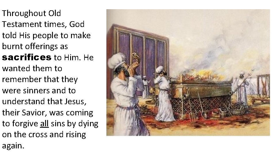 Throughout Old Testament times, God told His people to make burnt offerings as sacrifices