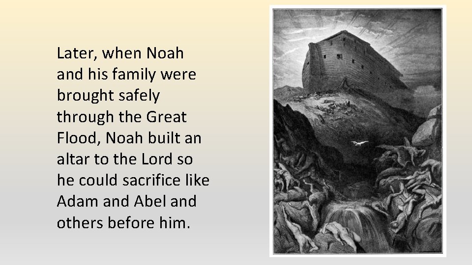 Later, when Noah and his family were brought safely through the Great Flood, Noah