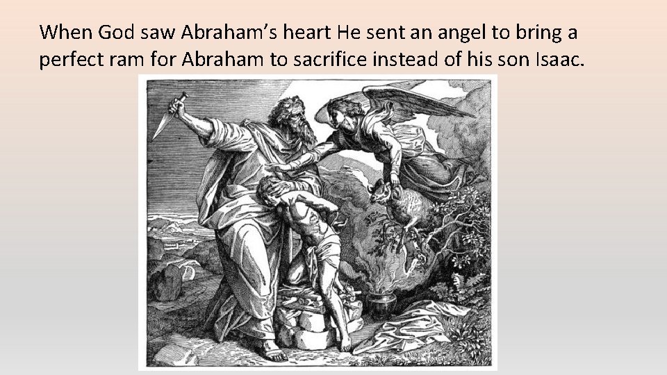 When God saw Abraham’s heart He sent an angel to bring a perfect ram