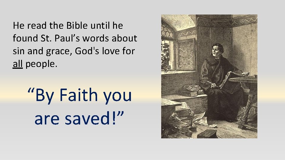 He read the Bible until he found St. Paul’s words about sin and grace,