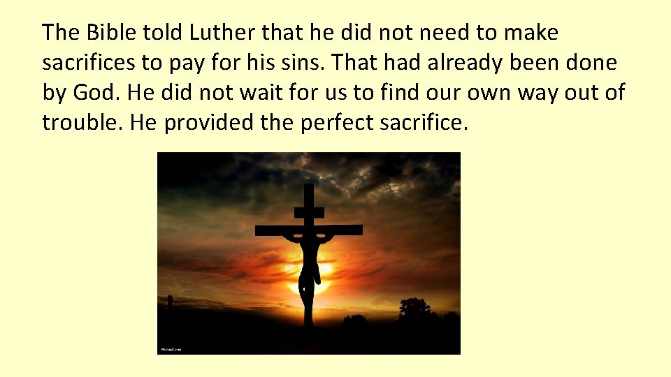 The Bible told Luther that he did not need to make sacrifices to pay