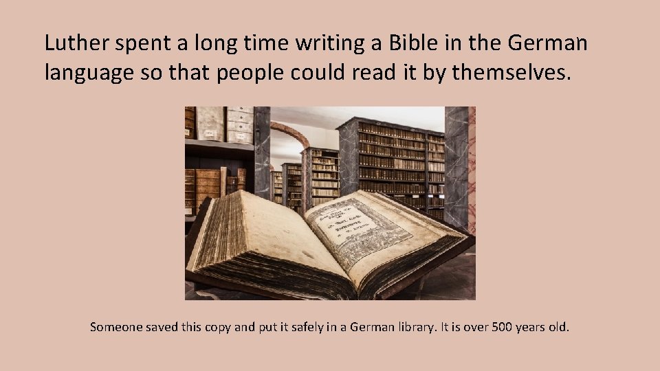 Luther spent a long time writing a Bible in the German language so that