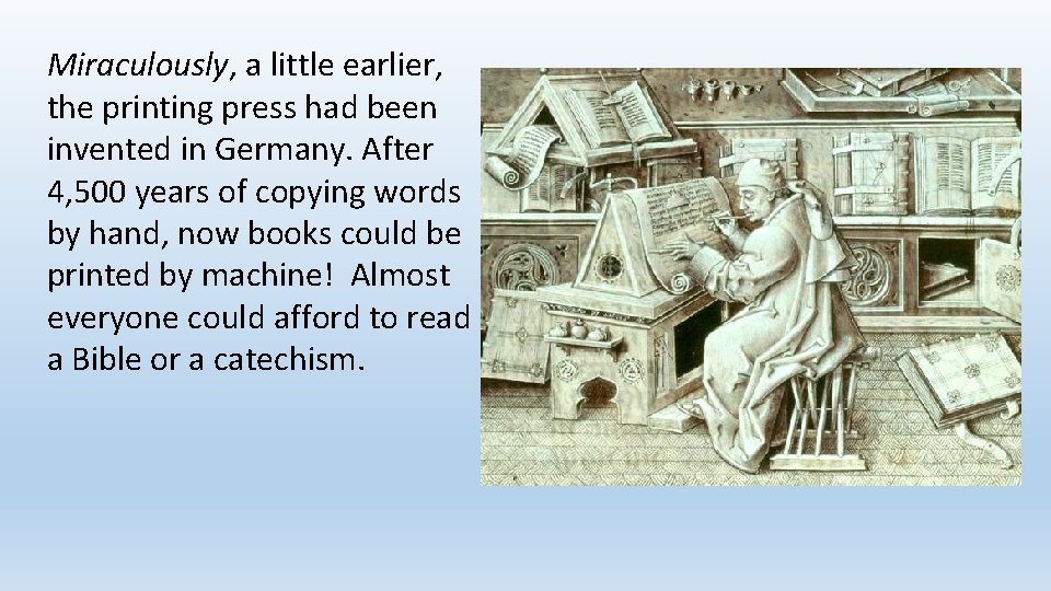 Miraculously, a little earlier, the printing press had been invented in Germany. After 4,
