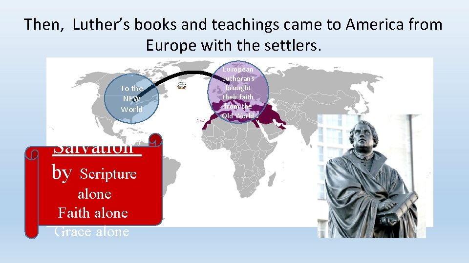 Then, Luther’s books and teachings came to America from Europe with the settlers. To