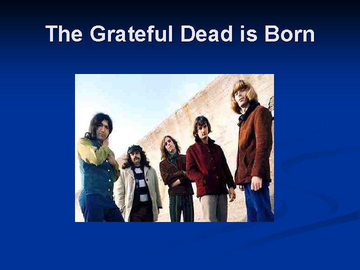 The Grateful Dead is Born 