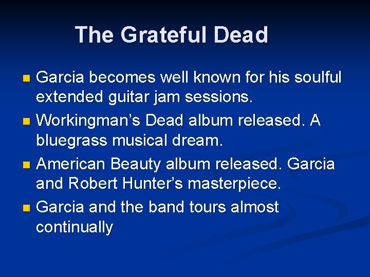 The Grateful Dead Garcia becomes well known for his soulful extended guitar jam sessions.