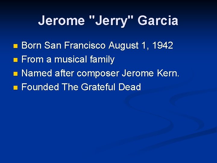 Jerome "Jerry" Garcia Born San Francisco August 1, 1942 n From a musical family