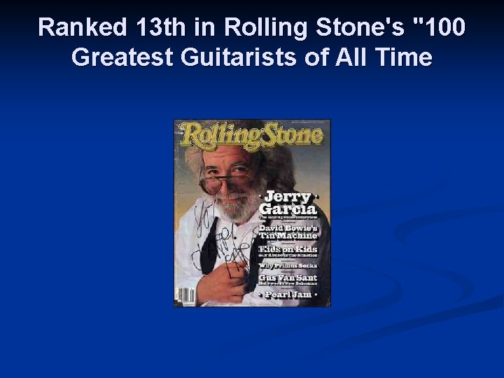 Ranked 13 th in Rolling Stone's "100 Greatest Guitarists of All Time 