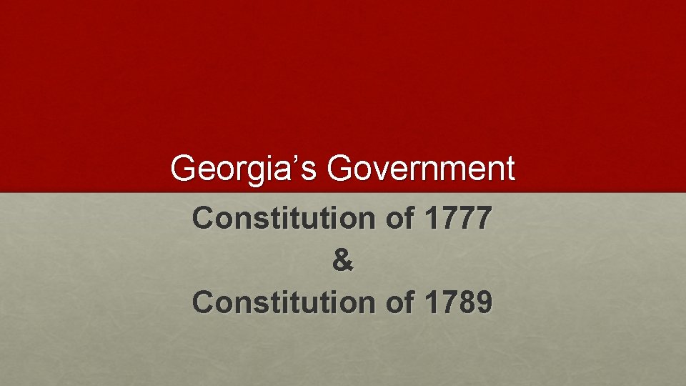 Georgia’s Government Constitution of 1777 & Constitution of 1789 