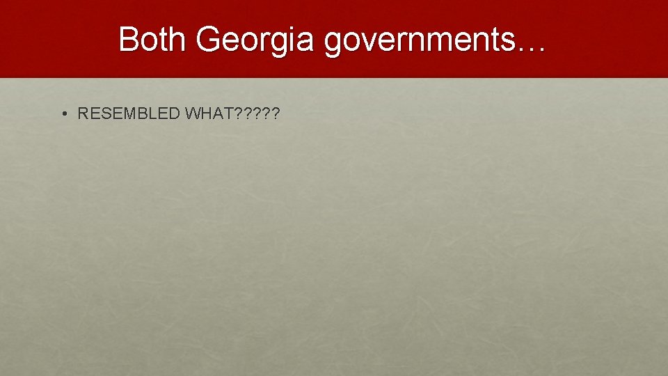 Both Georgia governments… • RESEMBLED WHAT? ? ? 