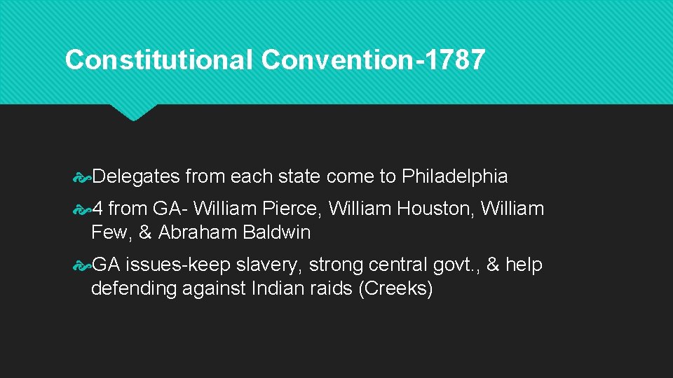 Constitutional Convention-1787 Delegates from each state come to Philadelphia 4 from GA- William Pierce,