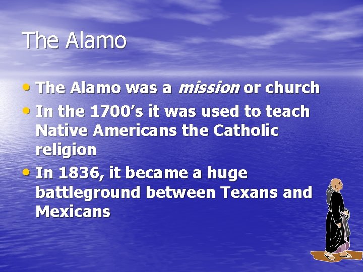The Alamo • The Alamo was a mission or church • In the 1700’s
