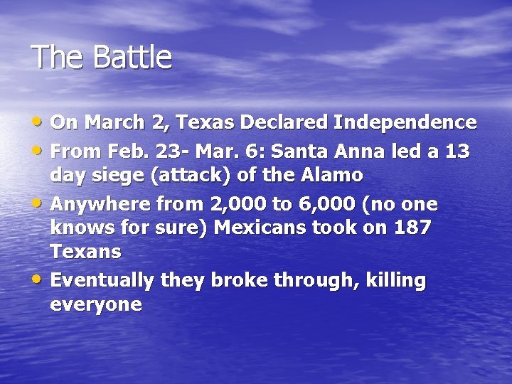 The Battle • On March 2, Texas Declared Independence • From Feb. 23 -