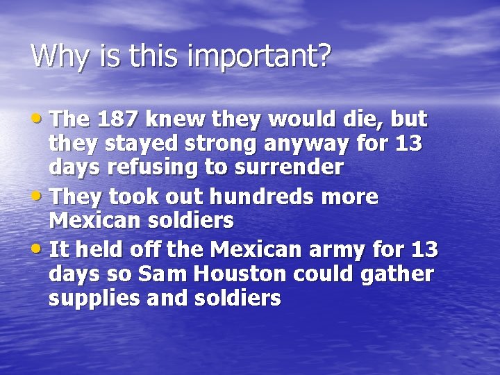 Why is this important? • The 187 knew they would die, but they stayed