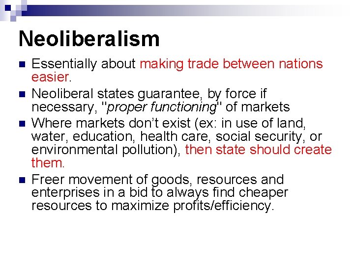 Neoliberalism n n Essentially about making trade between nations easier. Neoliberal states guarantee, by