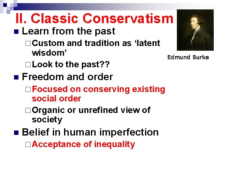 II. Classic Conservatism n Learn from the past ¨ Custom and tradition as ‘latent