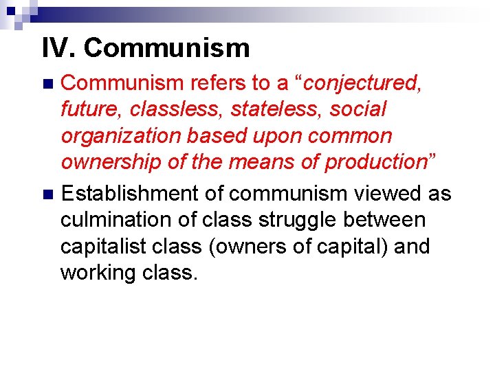 IV. Communism refers to a “conjectured, future, classless, stateless, social organization based upon common
