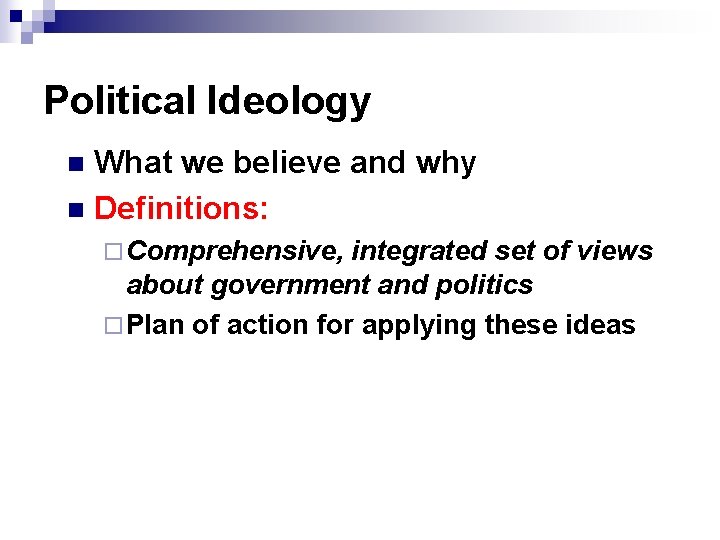 Political Ideology What we believe and why n Definitions: n ¨ Comprehensive, integrated set