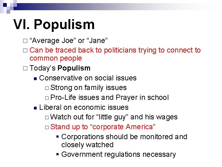 VI. Populism ¨ “Average Joe” or “Jane” ¨ Can be traced back to politicians