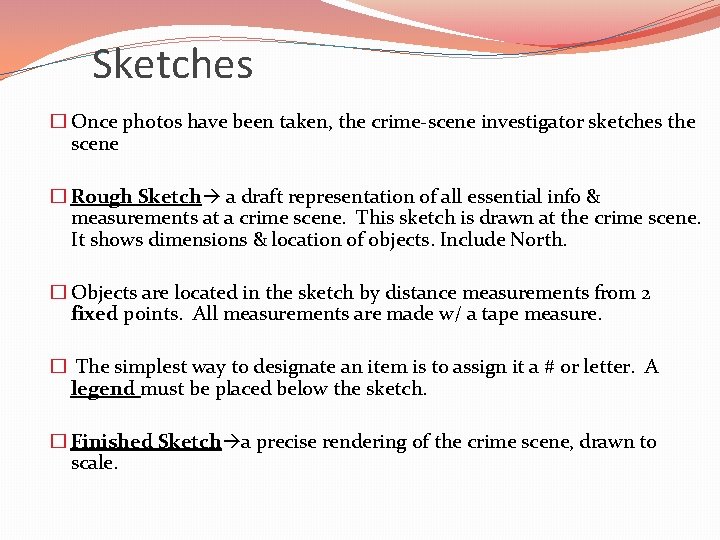 Sketches � Once photos have been taken, the crime-scene investigator sketches the scene �
