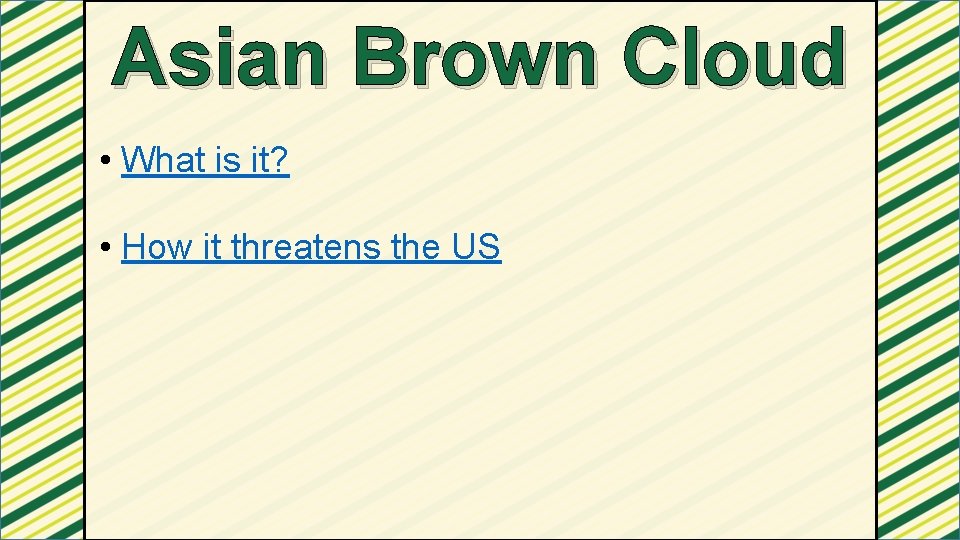 Asian Brown Cloud • What is it? • How it threatens the US 