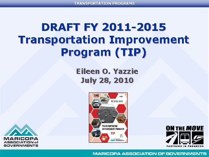 TRANSPORTATION PROGRAMS DRAFT FY 2011 -2015 Transportation Improvement Program (TIP) Eileen O. Yazzie July