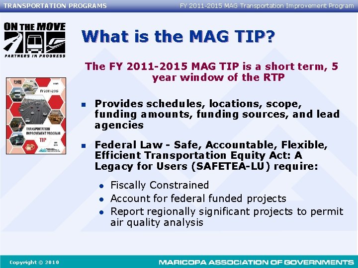 TRANSPORTATION PROGRAMS FY 2011 -2015 MAG Transportation Improvement Program What is the MAG TIP?