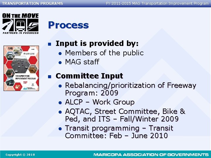 TRANSPORTATION PROGRAMS FY 2011 -2015 MAG Transportation Improvement Program Process Copyright © 2010 n