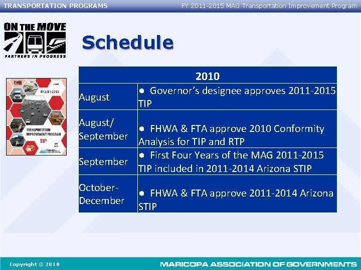 TRANSPORTATION PROGRAMS FY 2011 -2015 MAG Transportation Improvement Program Schedule 2010 August ● Governor’s