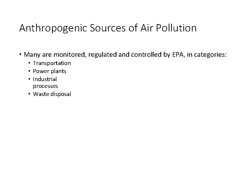 Anthropogenic Sources of Air Pollution • Many are monitored, regulated and controlled by EPA,