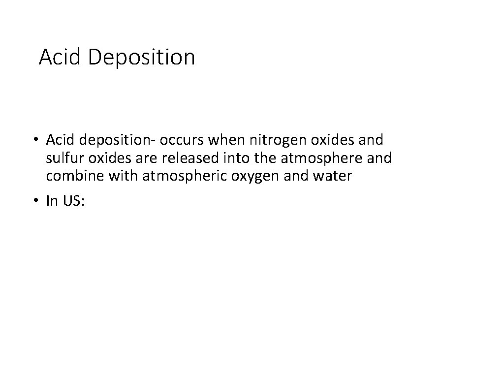 Acid Deposition • Acid deposition- occurs when nitrogen oxides and sulfur oxides are released