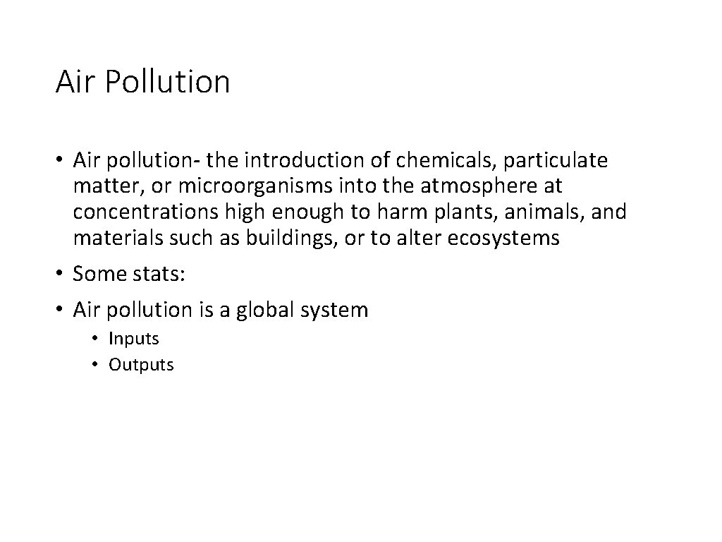Air Pollution • Air pollution- the introduction of chemicals, particulate matter, or microorganisms into