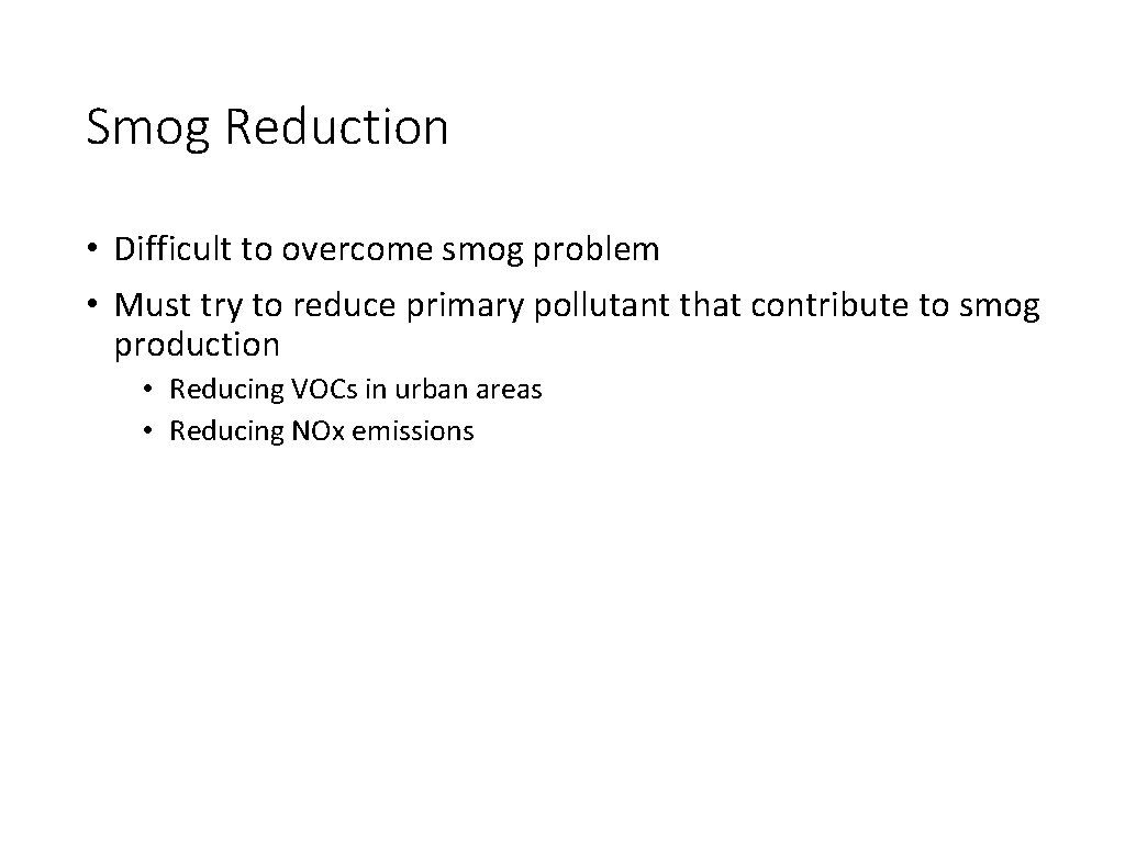 Smog Reduction • Difficult to overcome smog problem • Must try to reduce primary