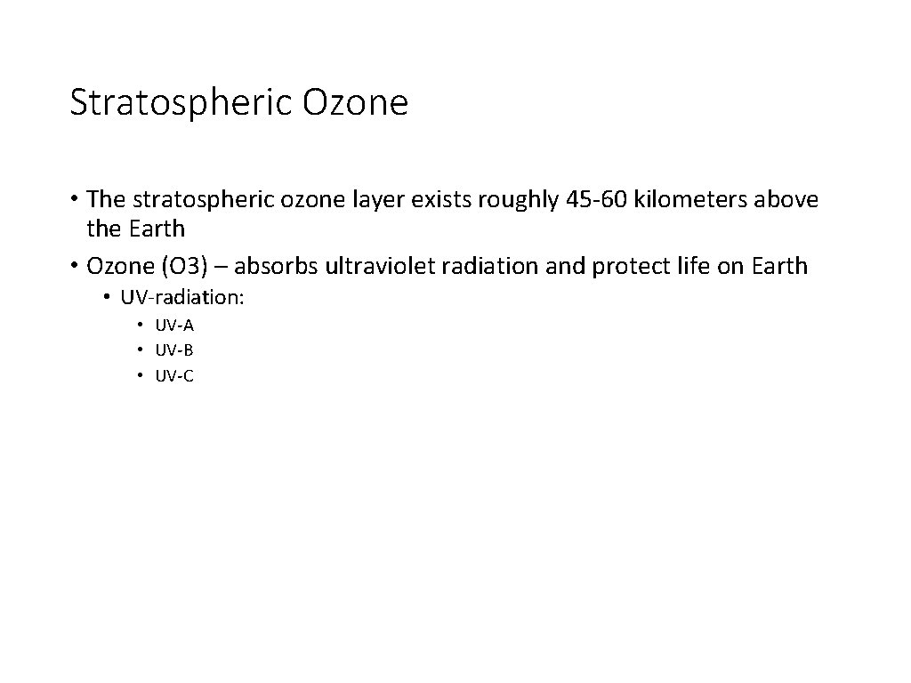 Stratospheric Ozone • The stratospheric ozone layer exists roughly 45 -60 kilometers above the
