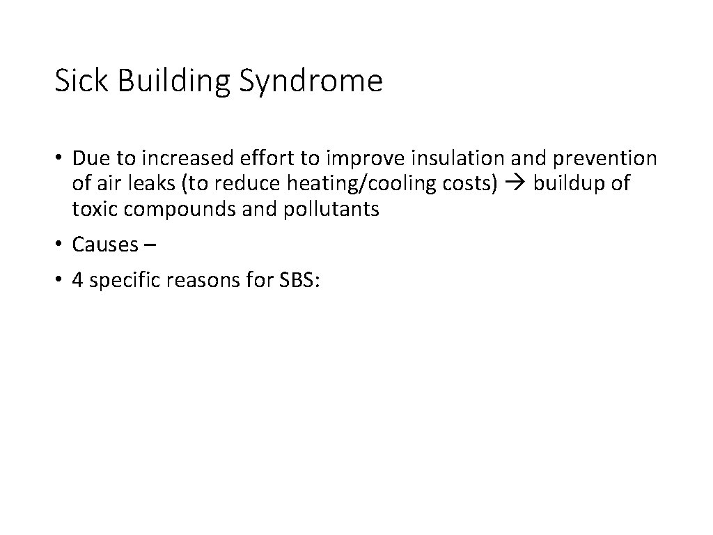 Sick Building Syndrome • Due to increased effort to improve insulation and prevention of