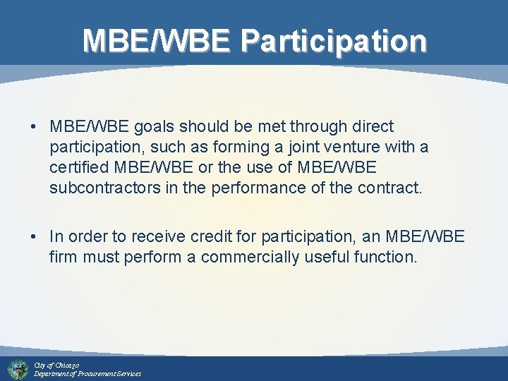 MBE/WBE Participation • MBE/WBE goals should be met through direct participation, such as forming